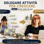 PERCHÉ FARE TUTTO DA SOLI STA FRENANDO LA CRESCITA DELLA TUA ATTIVITÀ delegare per crescere
